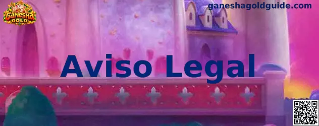 Aviso Legal Ganesha Gold