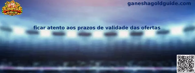 Ficar atento aos prazos de validade das ofertas