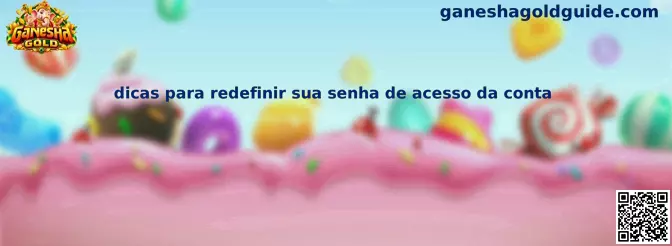 Dicas para redefinir sua senha de acesso da conta