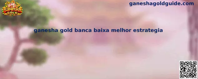 Ganesha Gold Banca Baixa Melhor Estratégia